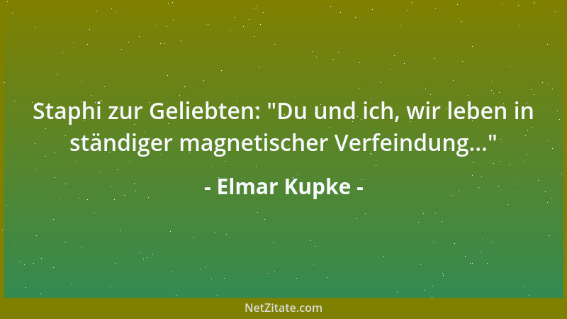 Elmar Kupke - Staphi zur Geliebten:  "Du und ich, wir leben in ständiger magnetischer Verfeindung... "...