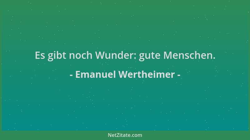 Emanuel Wertheimer - Es gibt noch Wunder: gute Menschen....