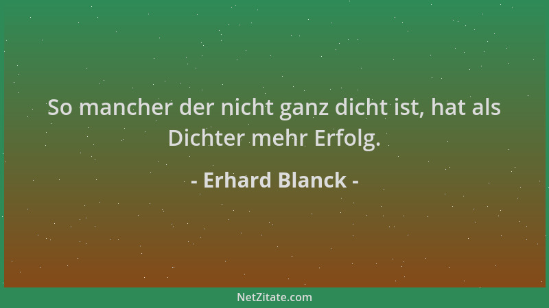 Erhard Blanck - So mancher der nicht ganz dicht ist, hat als Dichter mehr Erfolg....
