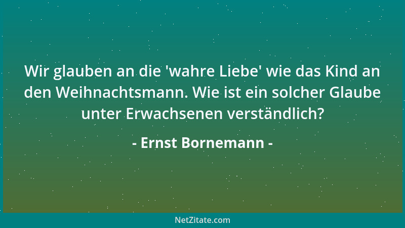 Ernst Bornemann - Wir haben von Kindheit an gelernt, unsere Ellenbogen zu benutzen. Es ist schwer, dass ausgerechnet im Bet...