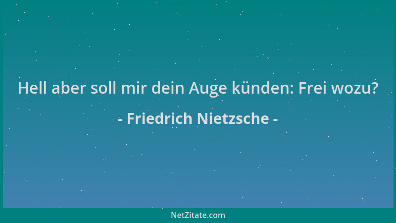 Friedrich Nietzsche - Hell aber soll mir dein Auge künden: Frei wozu?...