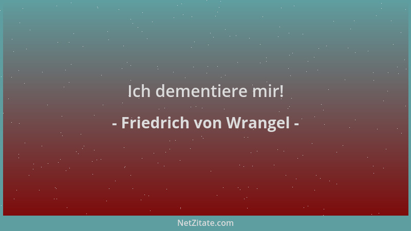 Friedrich von Wrangel - Ich dementiere mir!...