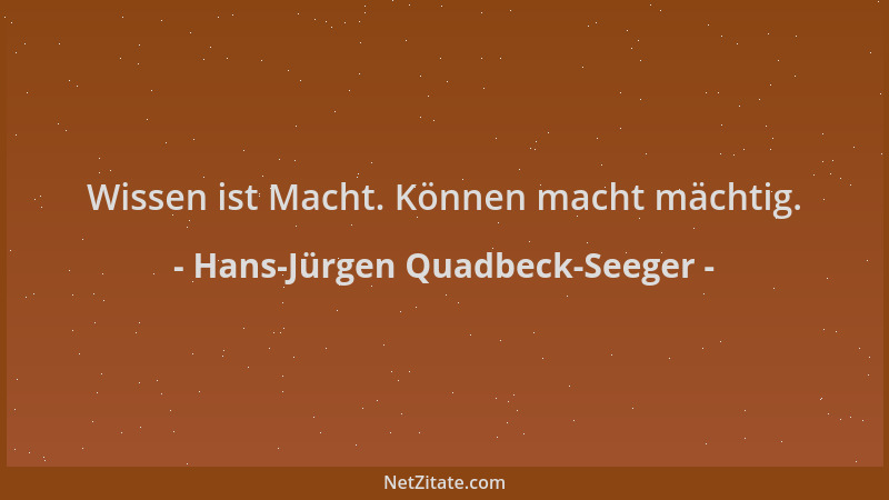 Hans-Jürgen Quadbeck-Seeger - Wissen ist Macht. Können macht mächtig....