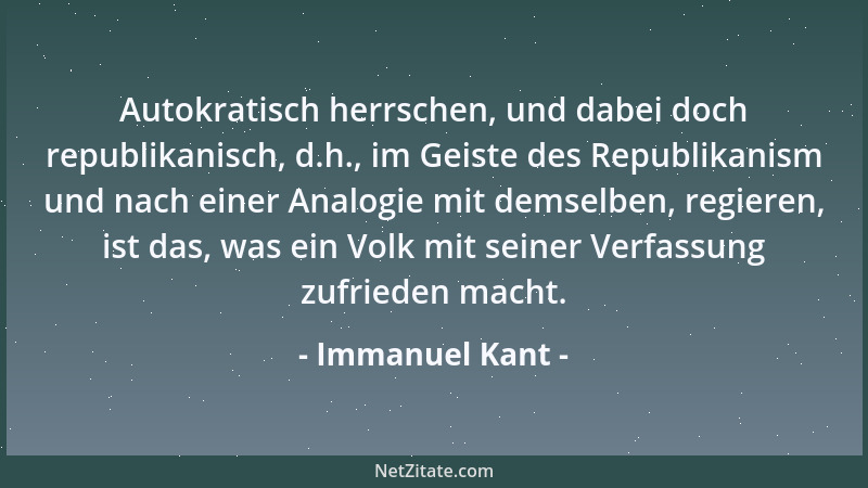 Immanuel Kant - Autokratisch herrschen, und dabei doch republikanisch, d.h., im Geiste des Republikanism und nach einer Ana...