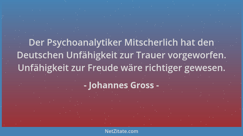 Johannes Gross - Der Psychoanalytiker Mitscherlich hat den Deutschen Unfähigkeit zur Trauer vorgeworfen. Unfähigkeit zur Fr...
