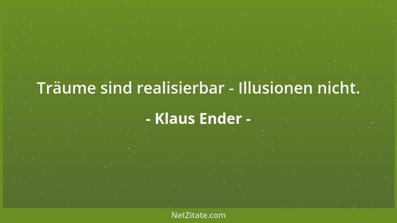 Klaus Ender - Träume sind realisierbar - Illusionen nicht....