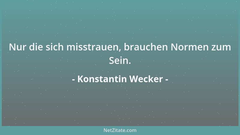 Konstantin Wecker - Nur die sich misstrauen, brauchen Normen zum Sein....