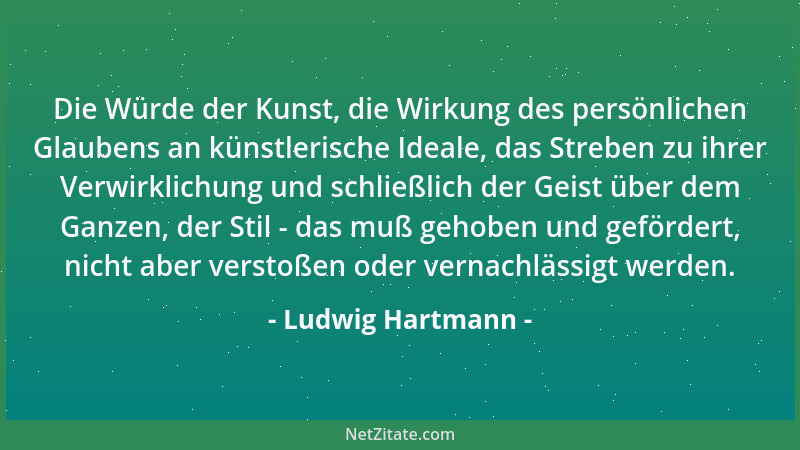 Ludwig Hartmann - Die Würde der Kunst, die Wirkung des persönlichen Glaubens an künstlerische Ideale, das Streben zu ihrer...