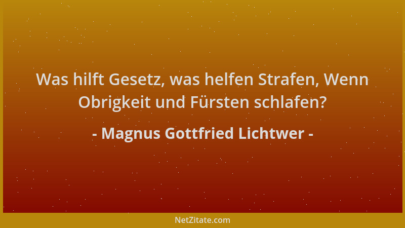 Magnus Gottfried Lichtwer - Was hilft Gesetz, was helfen Strafen, Wenn Obrigkeit und Fürsten schlafen?...