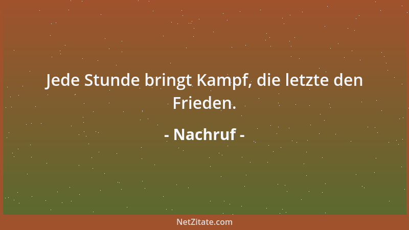 Nachruf - Jede Stunde bringt Kampf, die letzte den Frieden....