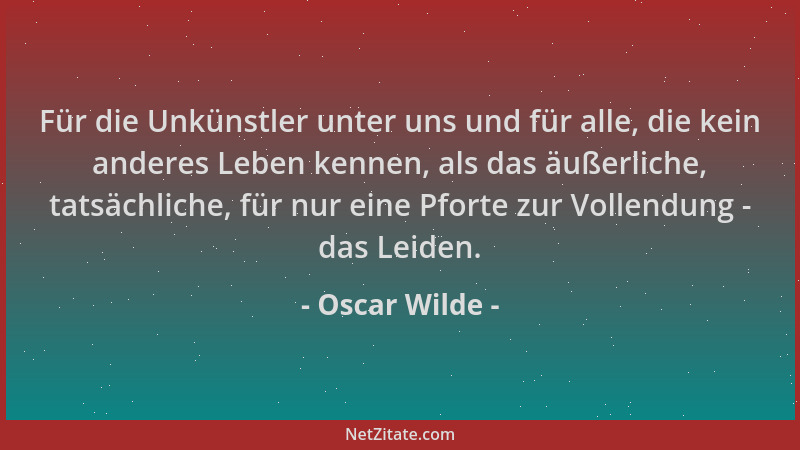 Oscar Wilde - Für die Unkünstler unter uns und für alle, die kein anderes Leben kennen, als das äußerliche, tatsächliche, f...