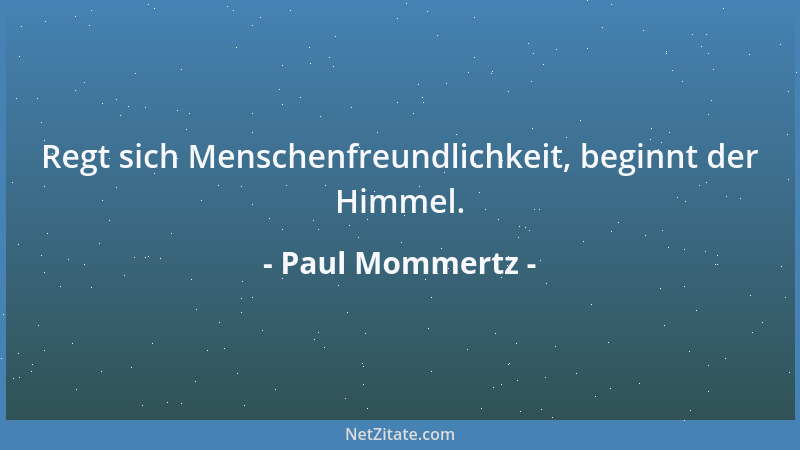 Paul Mommertz - Regt sich Menschenfreundlichkeit, beginnt der Himmel....