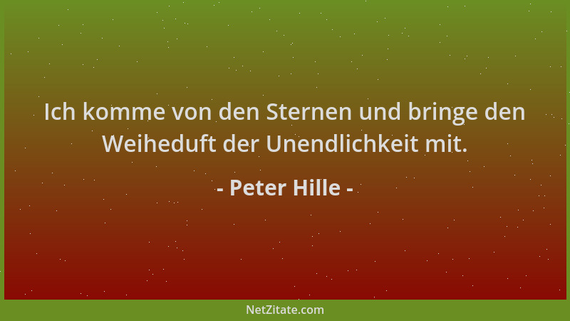 Peter Hille - Ich komme von den Sternen und bringe den Weiheduft der Unendlichkeit mit....