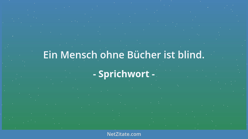Sprichwort - Ein Mensch ohne Bücher ist blind....