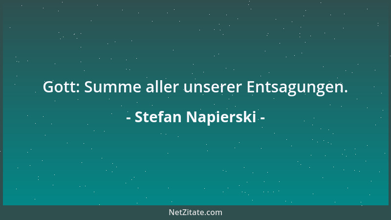 Stefan Napierski - Gott: Summe aller unserer Entsagungen....