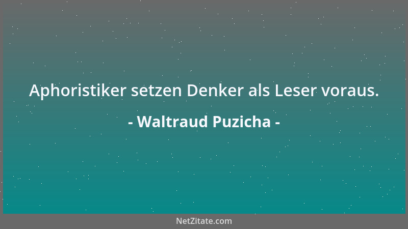 Waltraud Puzicha - Aphoristiker setzen Denker als Leser voraus....