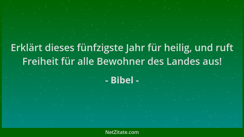 Bibel - Erklärt dieses fünfzigste Jahr für heilig, und ruft Freiheit für alle Bewohner des Landes aus!...