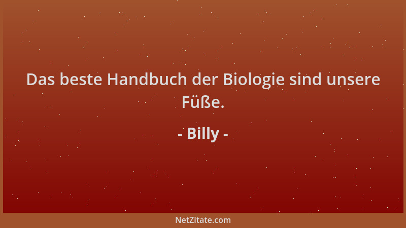 Billy - Das beste Handbuch der Biologie sind unsere Füße....