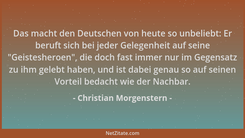 Christian Morgenstern - Das macht den Deutschen von heute so unbeliebt: Er beruft sich bei jeder Gelegenheit auf seine  "Gei...