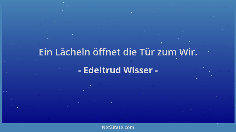 Edeltrud Wisser - Ein Lächeln öffnet die Tür zum Wir....