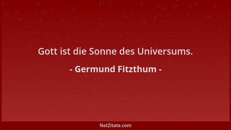 Germund Fitzthum - Gott ist die Sonne des Universums....