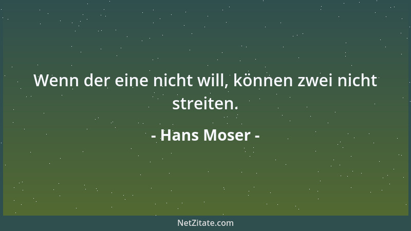 Hans Moser - Wenn der eine nicht will, können zwei nicht streiten....