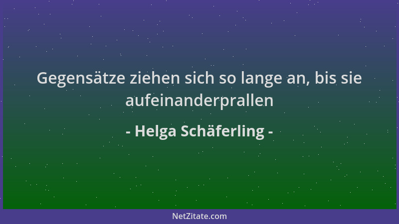 Helga Schäferling - Gegensätze ziehen sich so lange an, bis sie aufeinanderprallen...
