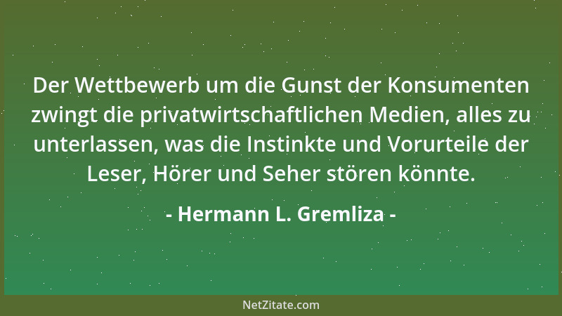 Hermann L. Gremliza - Der Wettbewerb um die Gunst der Konsumenten zwingt die privatwirtschaftlichen Medien, alles zu unterl...