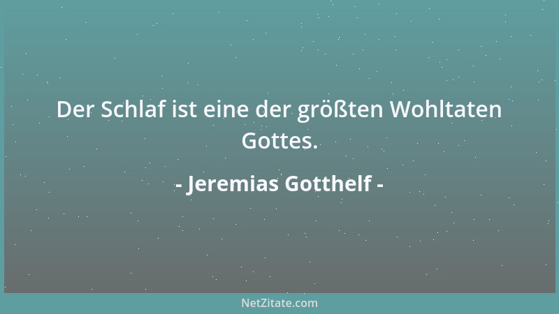 Jeremias Gotthelf - Der Schlaf ist eine der größten Wohltaten Gottes....