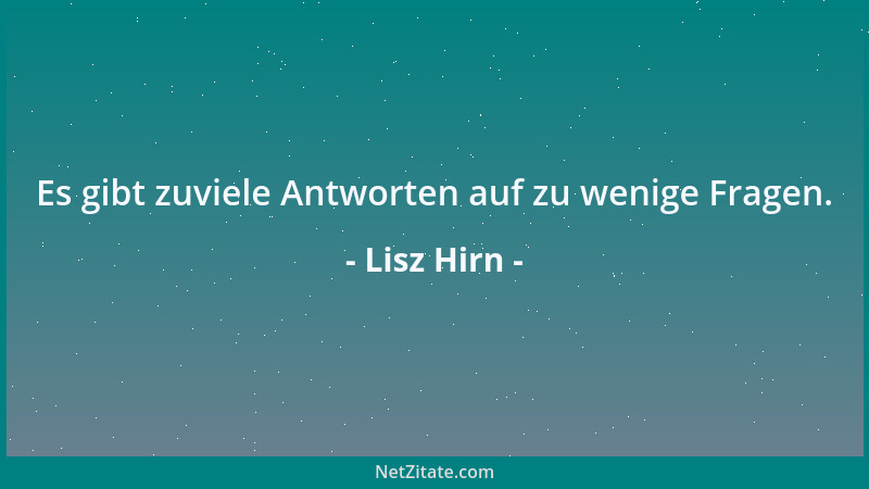 Lisz Hirn - Es gibt zuviele Antworten auf zu wenige Fragen....