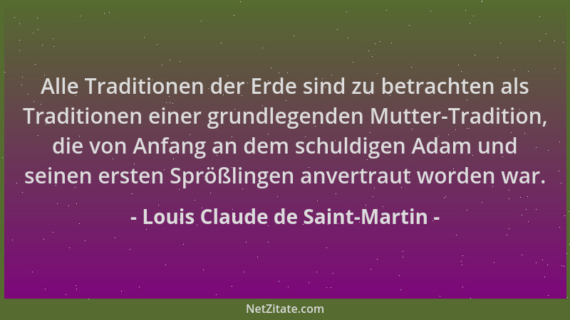 Louis Claude de Saint-Martin - Alle Traditionen der Erde sind zu betrachten als Traditionen einer grundlegenden Mutter-Trad...