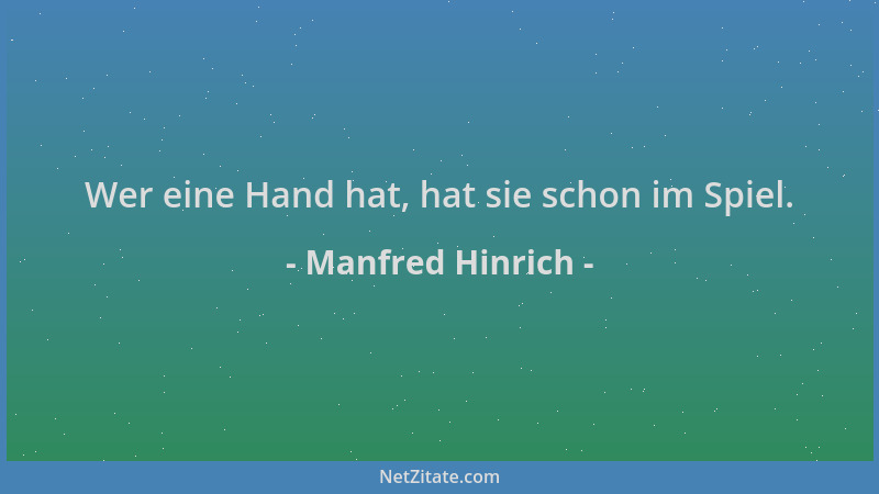 Manfred Hinrich - Wer eine Hand hat, hat sie schon im Spiel....