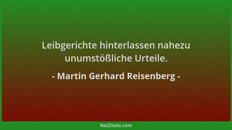 Martin Gerhard Reisenberg - Leibgerichte hinterlassen nahezu unumstößliche Urteile....