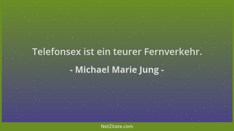 Michael Marie Jung - Telefonsex ist ein teurer Fernverkehr....