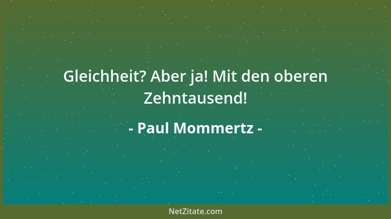 Paul Mommertz - Gleichheit? Aber ja! Mit den oberen Zehntausend!...