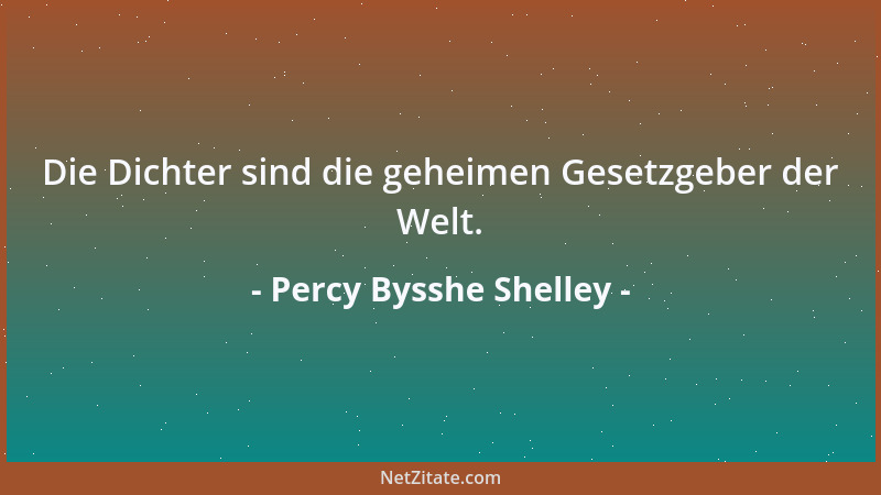 Percy Bysshe Shelley - Die Dichter sind die geheimen Gesetzgeber der Welt....