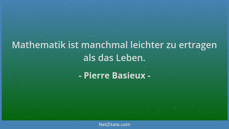 Pierre Basieux - Mathematik ist manchmal leichter zu ertragen als das Leben....