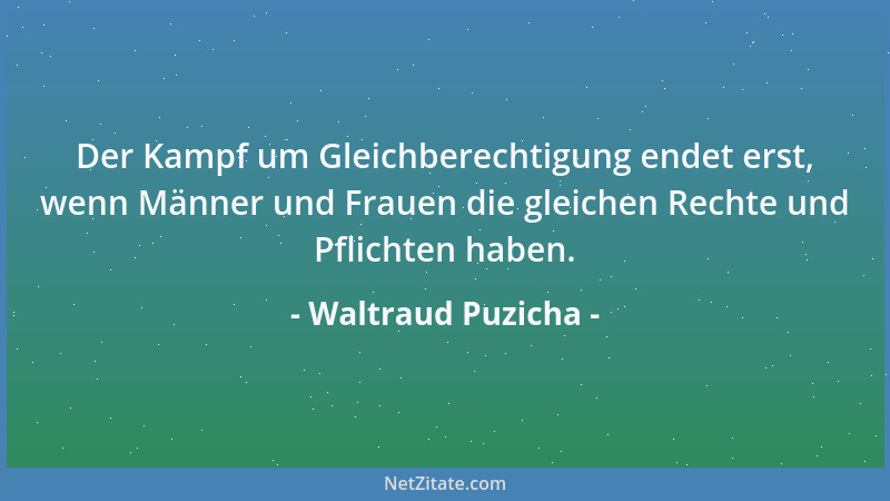 Waltraud Puzicha - Der Kampf um Gleichberechtigung endet erst, wenn Männer und Frauen die gleichen Rechte und Pflichten hab...