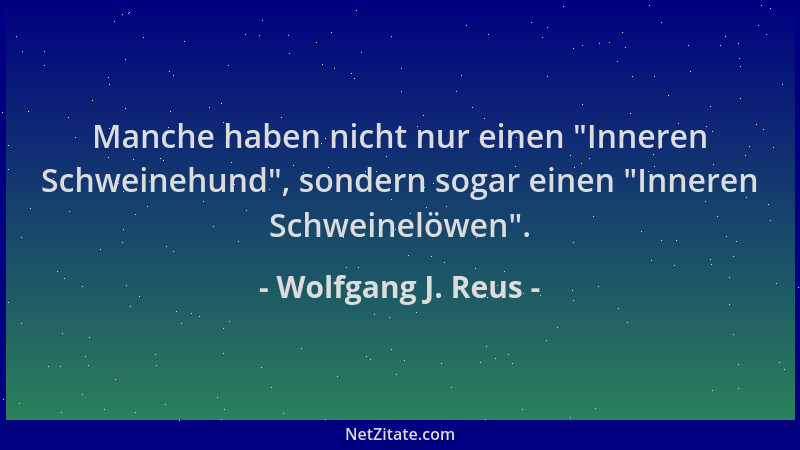 Wolfgang J. Reus - Manche haben nicht nur einen  "Inneren Schweinehund ", sondern sogar einen  "Inneren Schweinelöwen "....