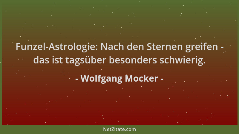 Wolfgang Mocker - Funzel-Astrologie: Nach den Sternen greifen - das ist tagsüber besonders schwierig....