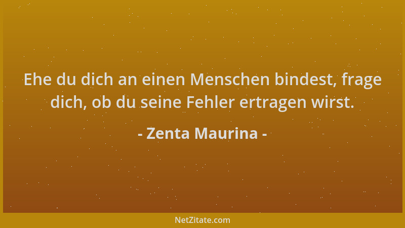 Zenta Maurina - Ehe du dich an einen Menschen bindest, frage dich, ob du seine Fehler ertragen wirst....