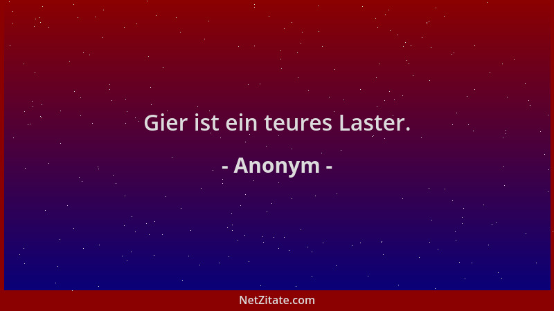 Anonym - Gier ist ein teures Laster....