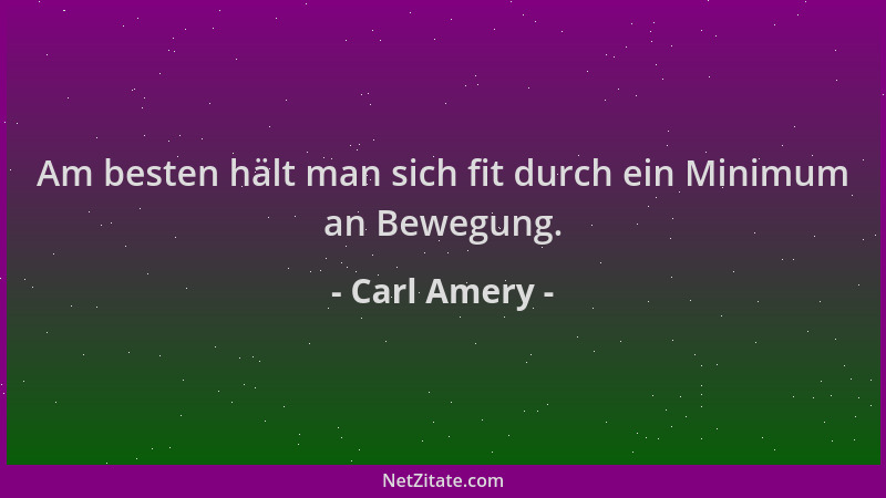 Carl Amery - Am besten hält man sich fit durch ein Minimum an Bewegung....