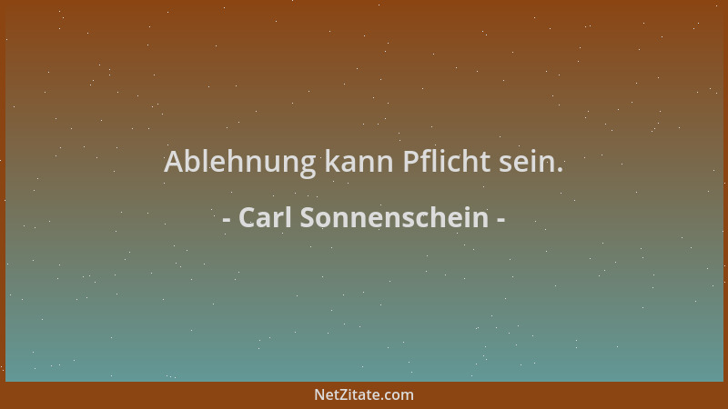 Carl Sonnenschein - Ablehnung kann Pflicht sein....