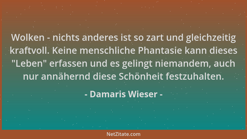 Damaris Wieser - Wolken - nichts anderes ist so zart und gleichzeitig kraftvoll. Keine menschliche Phantasie kann dieses "L...