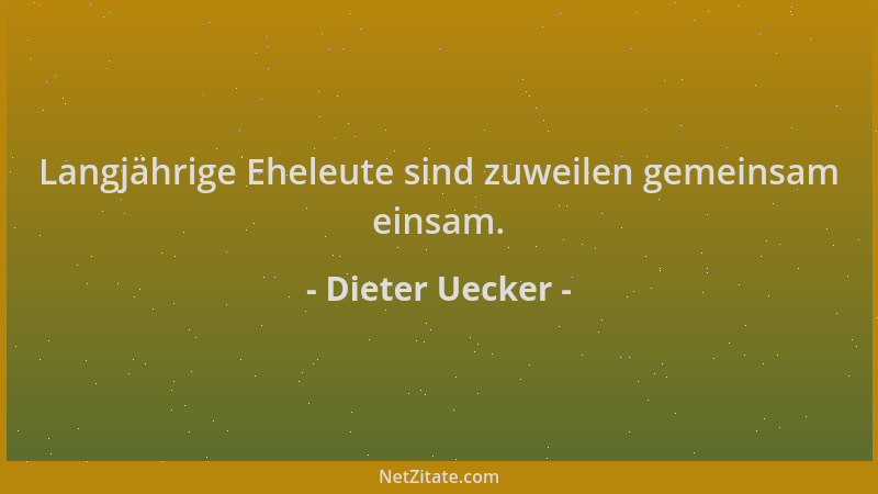 Dieter Uecker - Langjährige Eheleute sind zuweilen gemeinsam einsam....