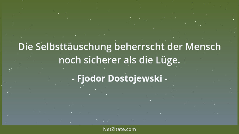 Fjodor Dostojewski - Das Glück liegt nicht nur in den Ekstasen der Liebe, sondern auch in einer sehr tiefen geistigen Harmo...
