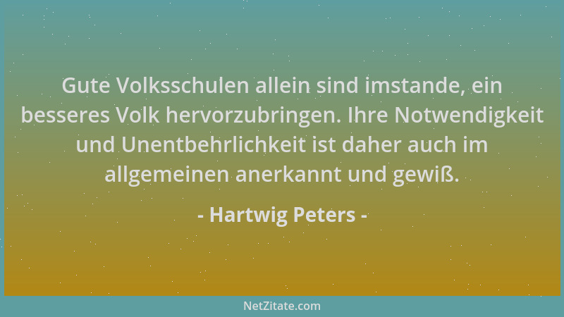 Hartwig Peters - Gute Volksschulen allein sind imstande, ein besseres Volk hervorzubringen. Ihre Notwendigkeit und Unentbeh...