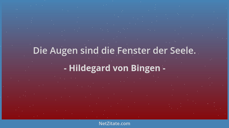 Hildegard von Bingen - Die Augen sind die Fenster der Seele....