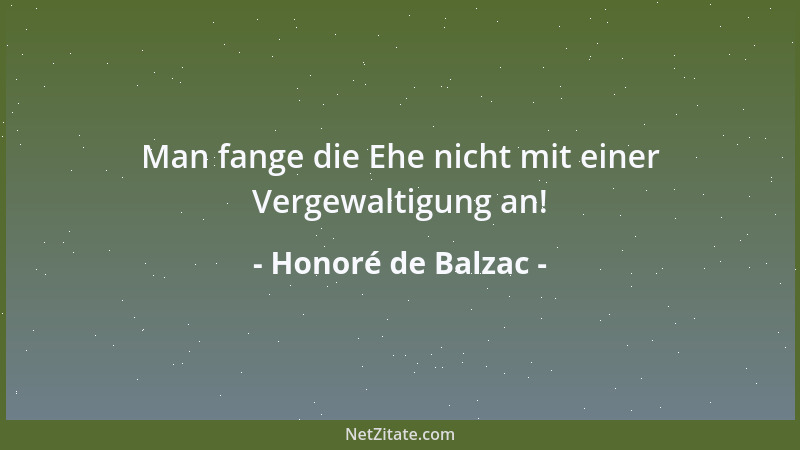 Honoré de Balzac - Man fange die Ehe nicht mit einer Vergewaltigung an!...